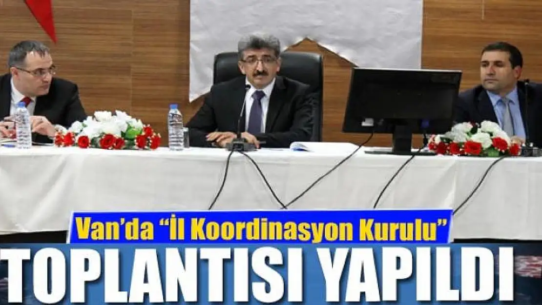 Van'da 'İl Koordinasyon Kurulu' toplantısı