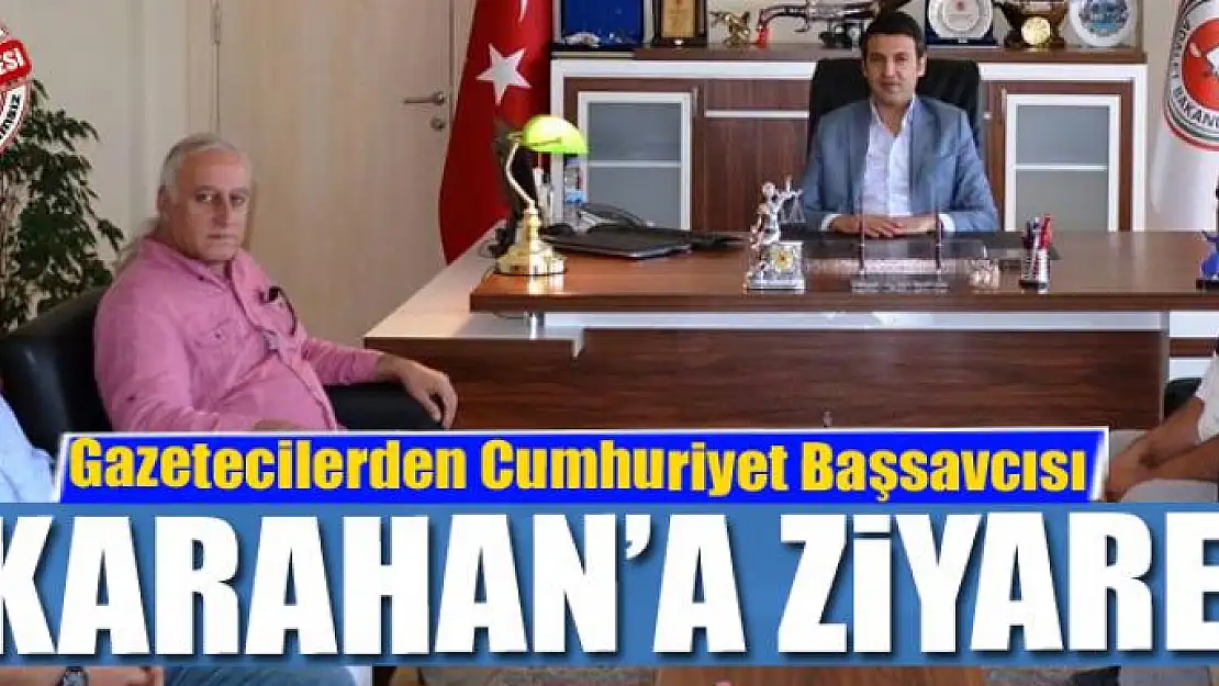 Gazetecilerden Cumhuriyet Başsavcısı Karahan'a ziyaret