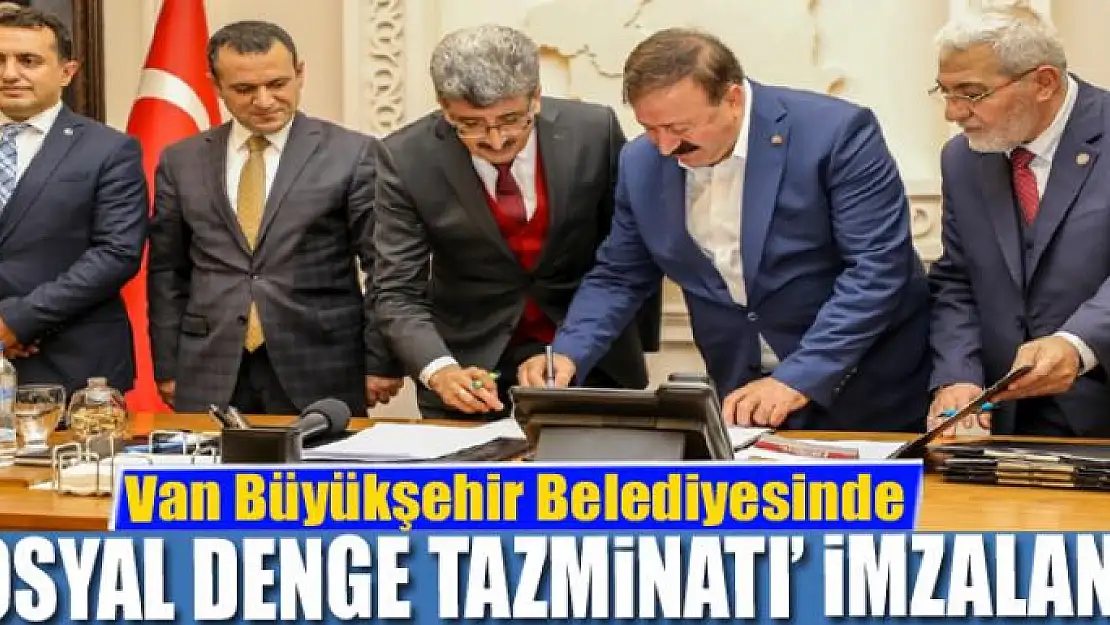 Van Büyükşehir Belediyesinde 'Sosyal Denge Tazminatı' imzalandı