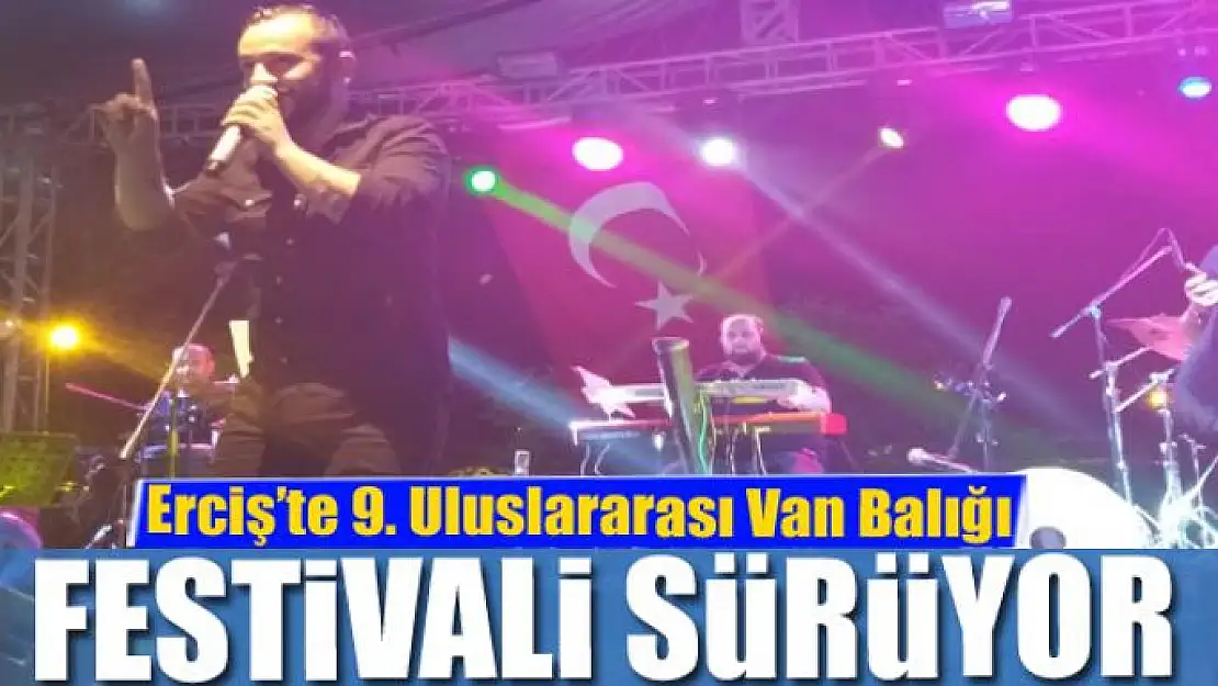 Erciş'te 9. Uluslararası Van Balığı Göçü Kültür ve Sanat Festivali 