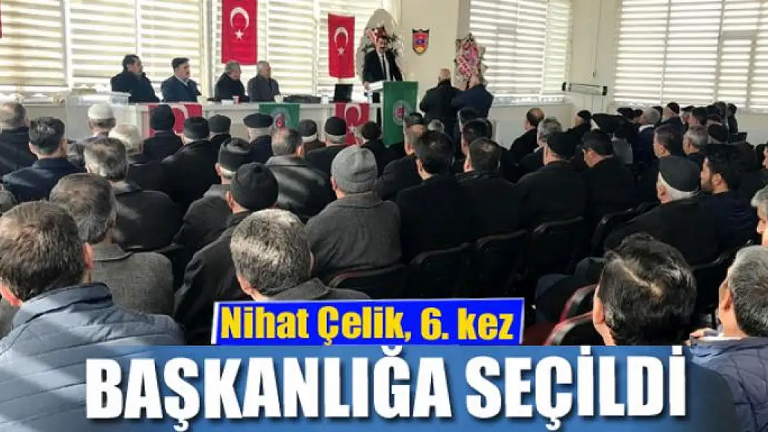 Nihat Çelik, 6. kez başkanlığa seçildi