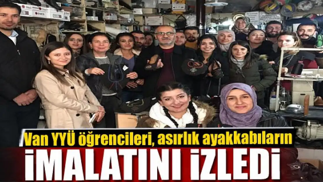 Van YYÜ öğrencileri, asırlık ayakkabıların imalatını izledi