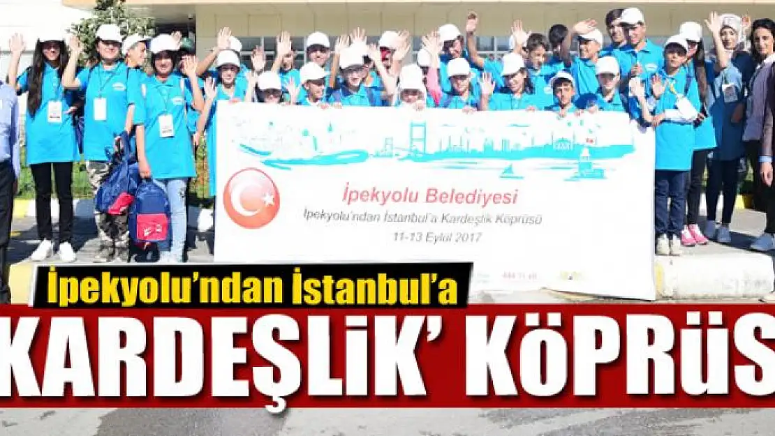 İpekyolu'ndan İstanbul'a 'Kardeşlik' köprüsü