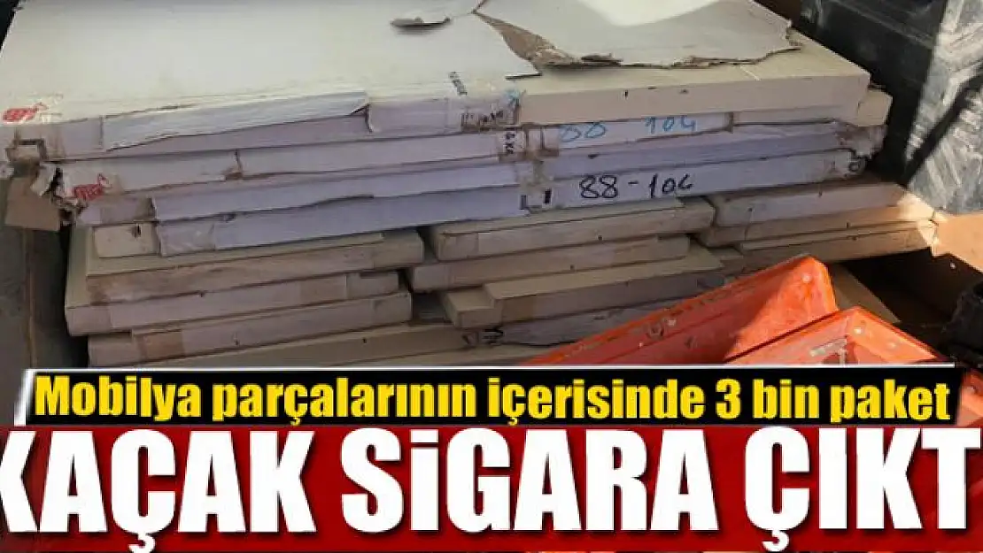 Mobilya parçalarının içerisinde 3 bin paket kaçak sigara çıktı