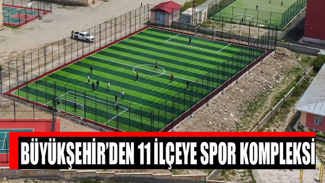 Büyükşehir'den 11 ilçeye spor kompleksi