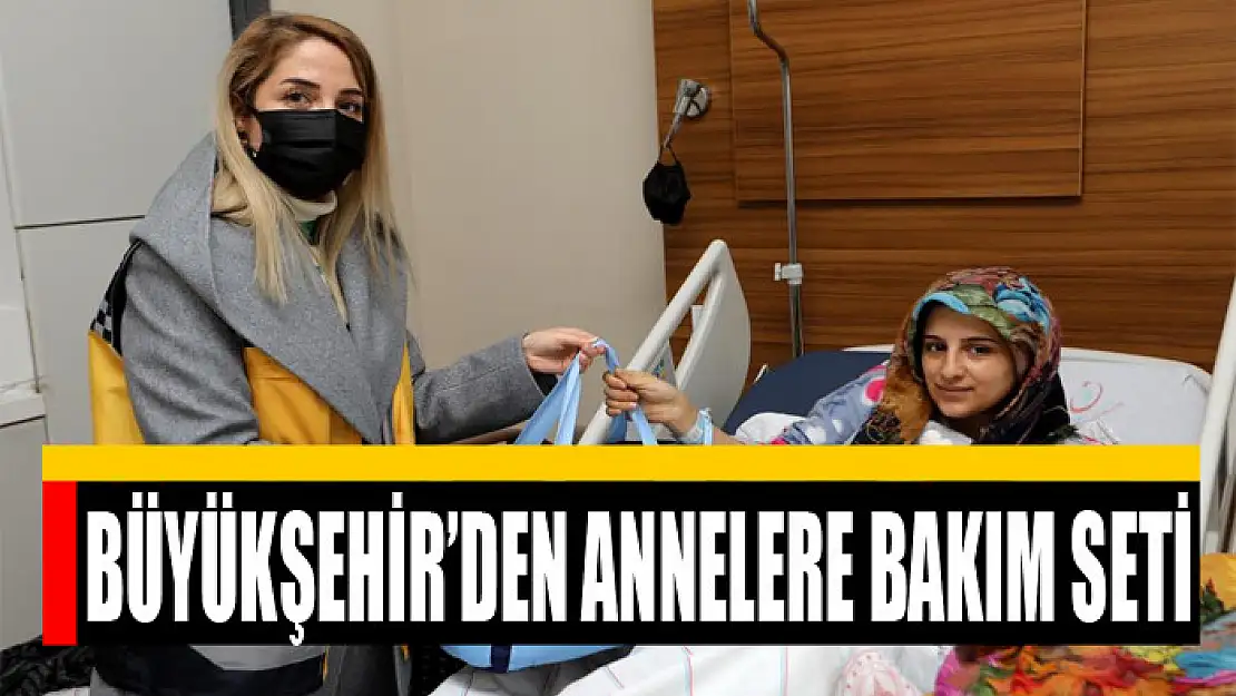 Büyükşehir'den annelere bakım seti