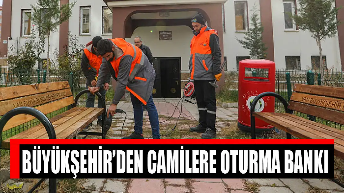 Büyükşehir'den camilere oturma bankı