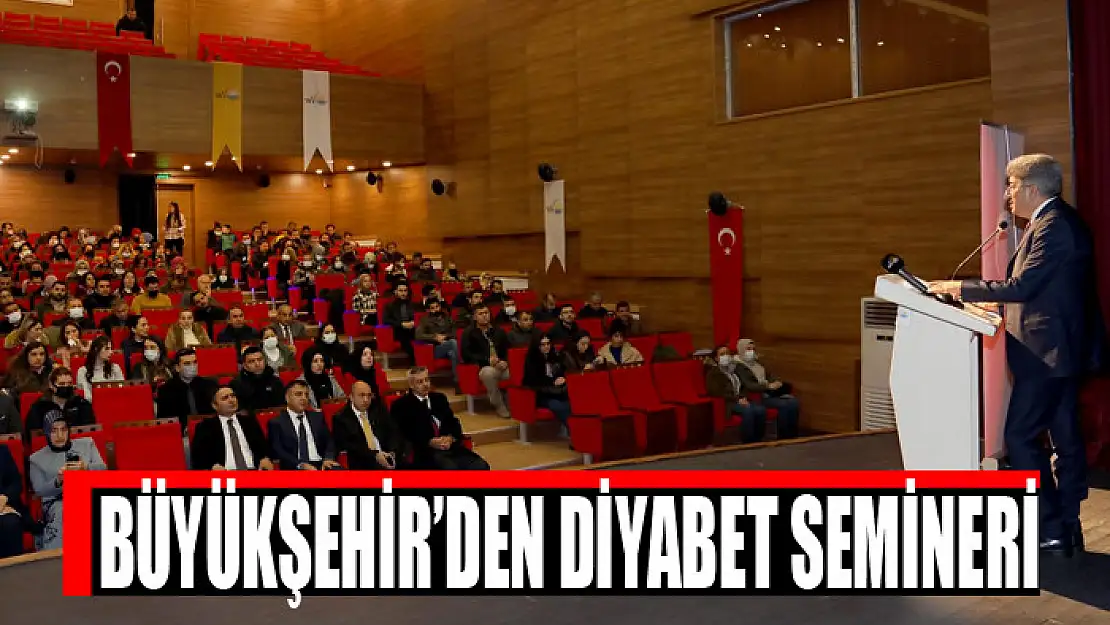 BÜYÜKŞEHİR'DEN DİYABET SEMİNERİ