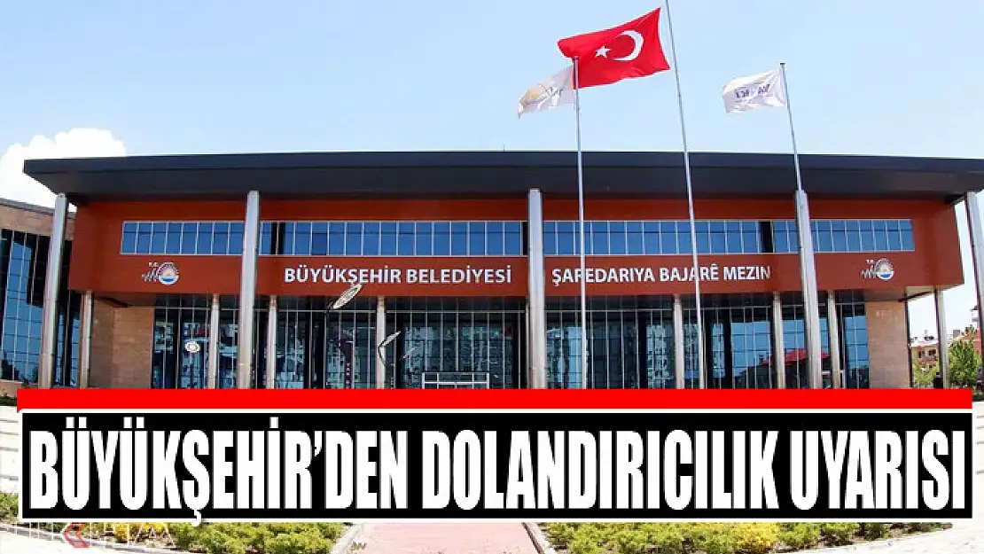 Büyükşehir'den dolandırıcılık uyarısı