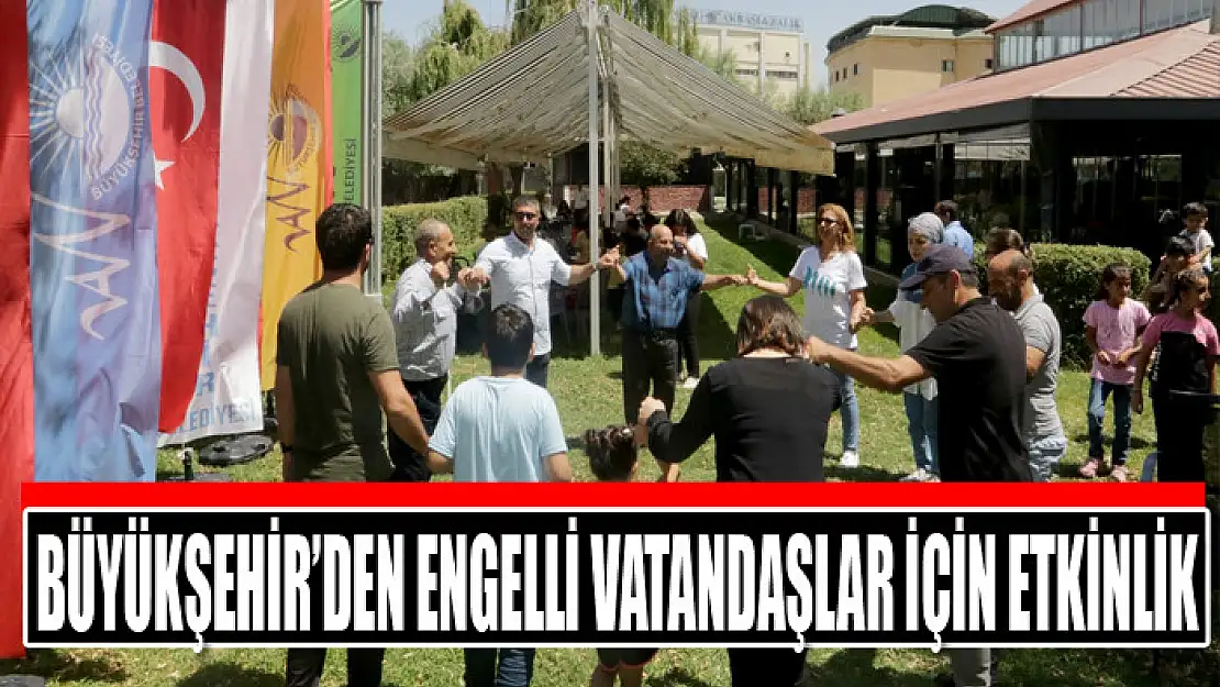 Büyükşehir'den engelli vatandaşlar için etkinlik