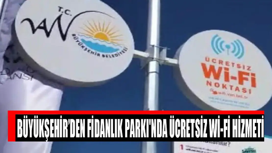 Büyükşehir'den Fidanlık Parkı'nda ücretsiz Wİ-Fİ hizmeti