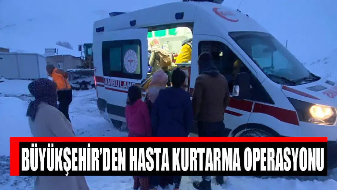 Büyükşehir'den hasta kurtarma operasyonu