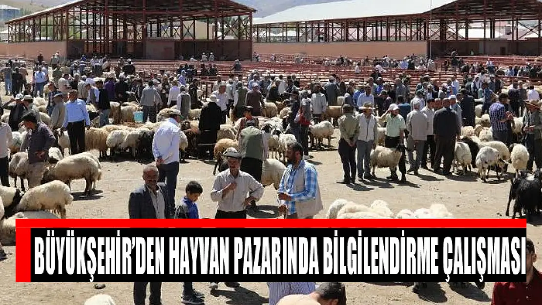 Büyükşehir'den hayvan pazarında bilgilendirme çalışması