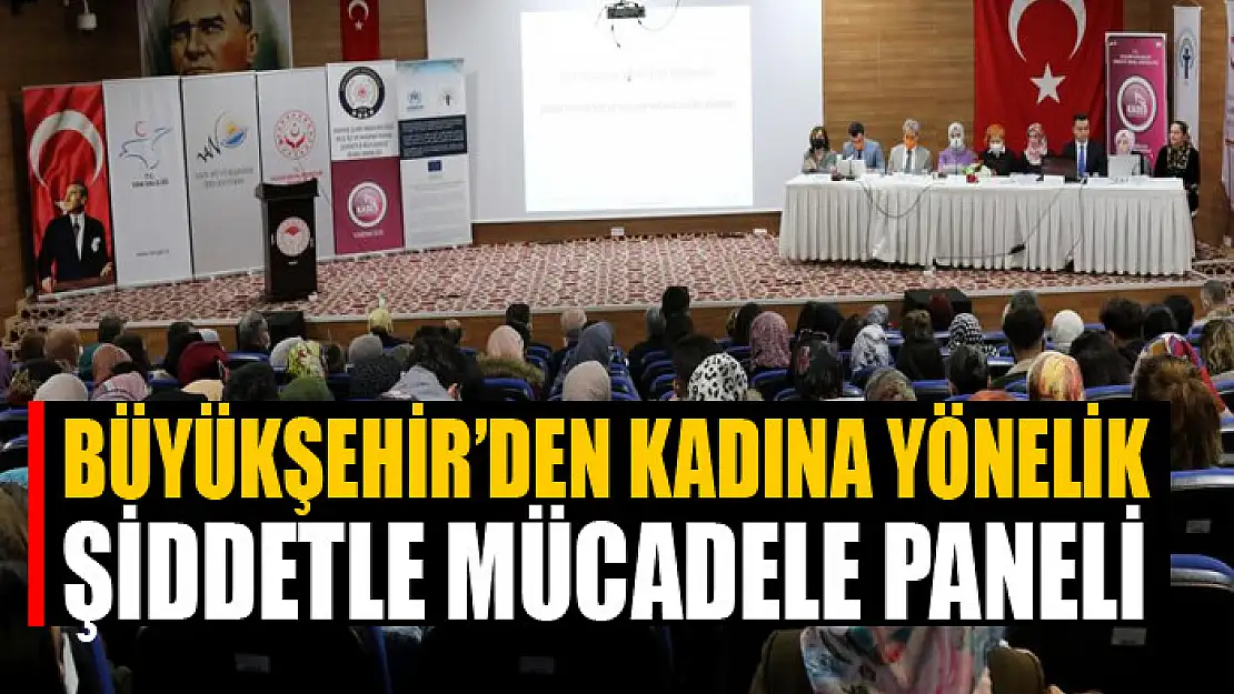 Büyükşehir'den kadına yönelik şiddetle mücadele paneli