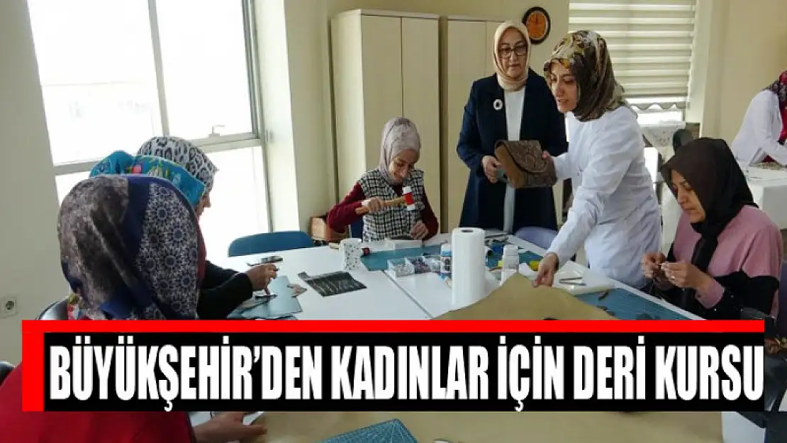 Büyükşehir'den kadınlar için deri kursu