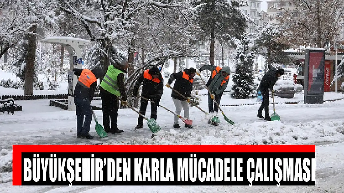 BÜYÜKŞEHİR'DEN KARLA MÜCADELE ÇALIŞMASI