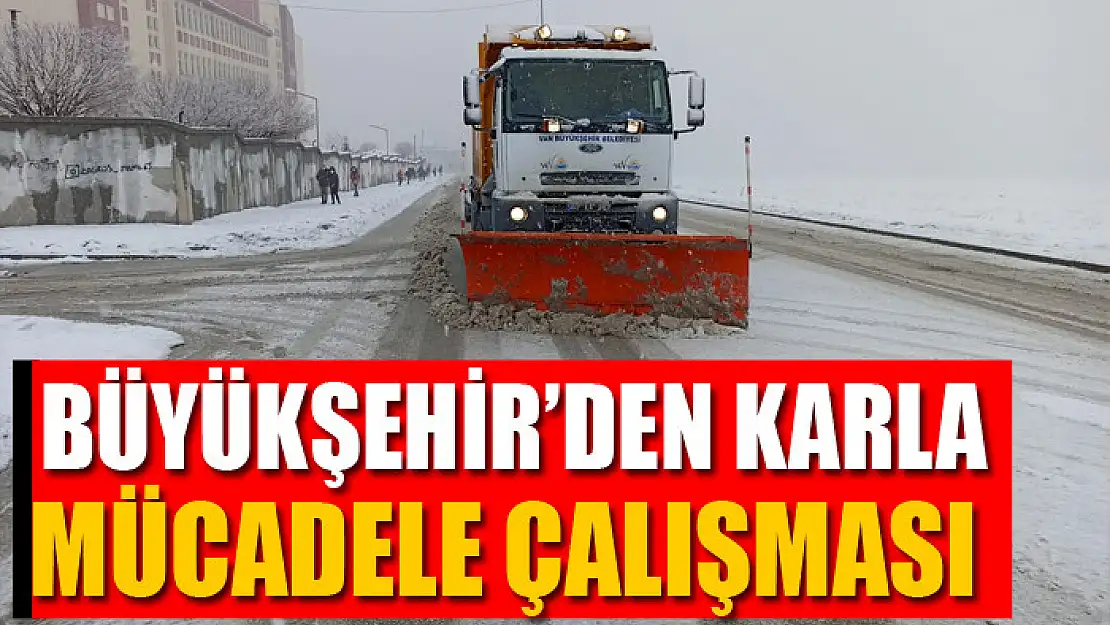 BÜYÜKŞEHİR'DEN KARLA MÜCADELE ÇALIŞMASI