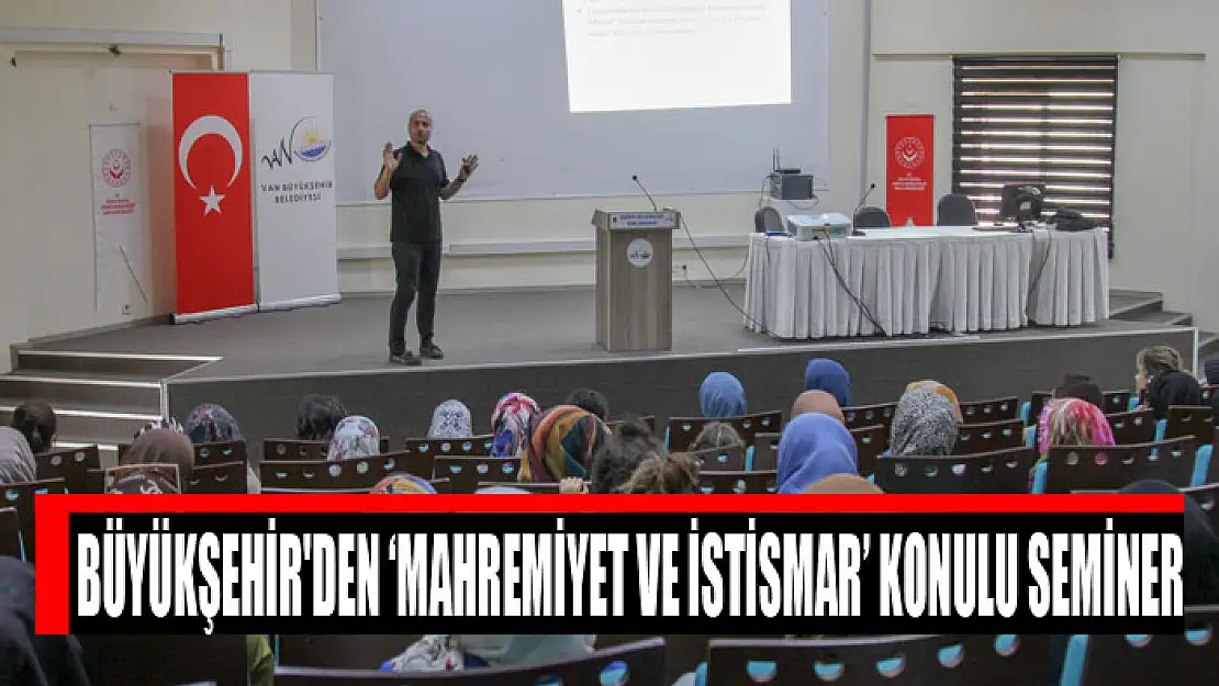 Büyükşehir'den 'mahremiyet ve istismar' konulu seminer