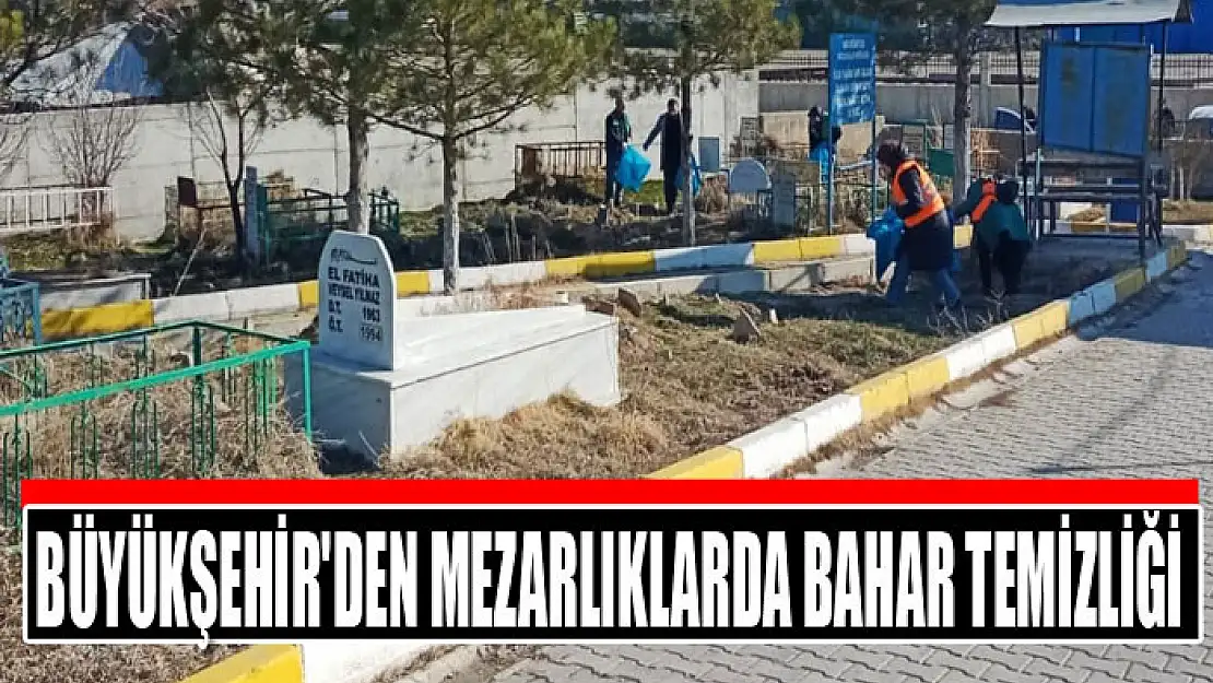 Büyükşehir'den mezarlıklarda bahar temizliği