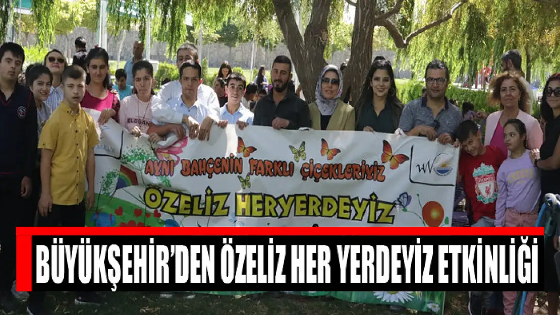 Büyükşehir'den Özeliz Her Yerdeyiz etkinliği