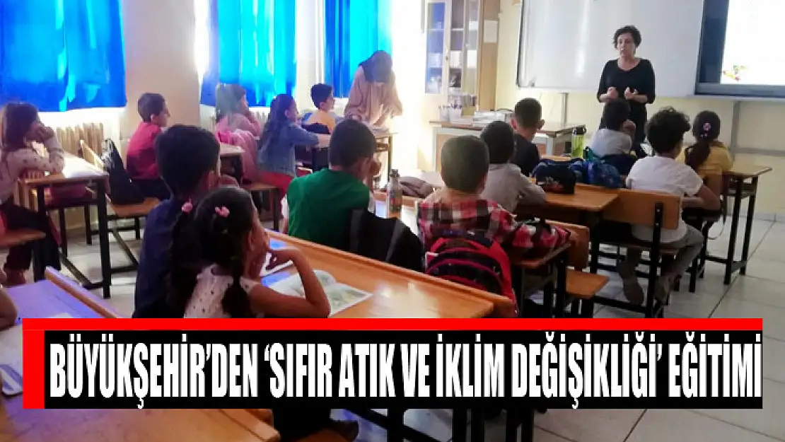 BÜYÜKŞEHİR'DEN 'SIFIR ATIK VE İKLİM DEĞİŞİKLİĞİ' EĞİTİMİ