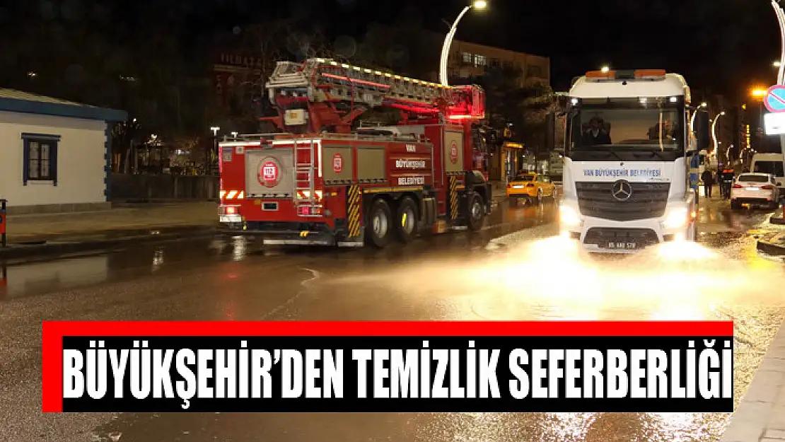 BÜYÜKŞEHİR'DEN TEMİZLİK SEFERBERLİĞİ