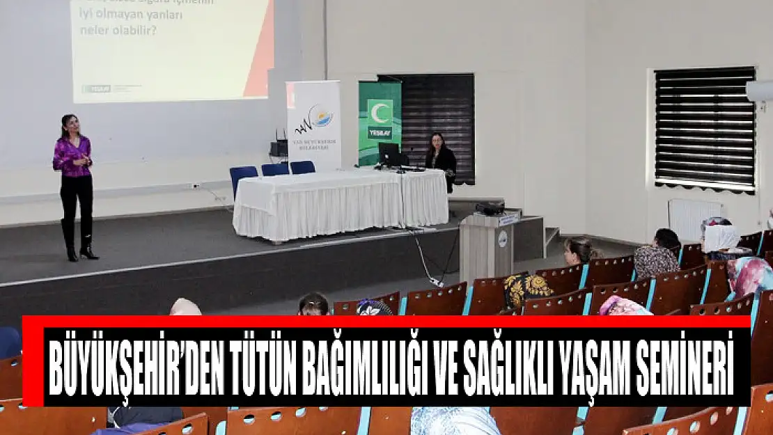 BÜYÜKŞEHİR'DEN TÜTÜN BAĞIMLILIĞI VE SAĞLIKLI YAŞAM SEMİNERİ