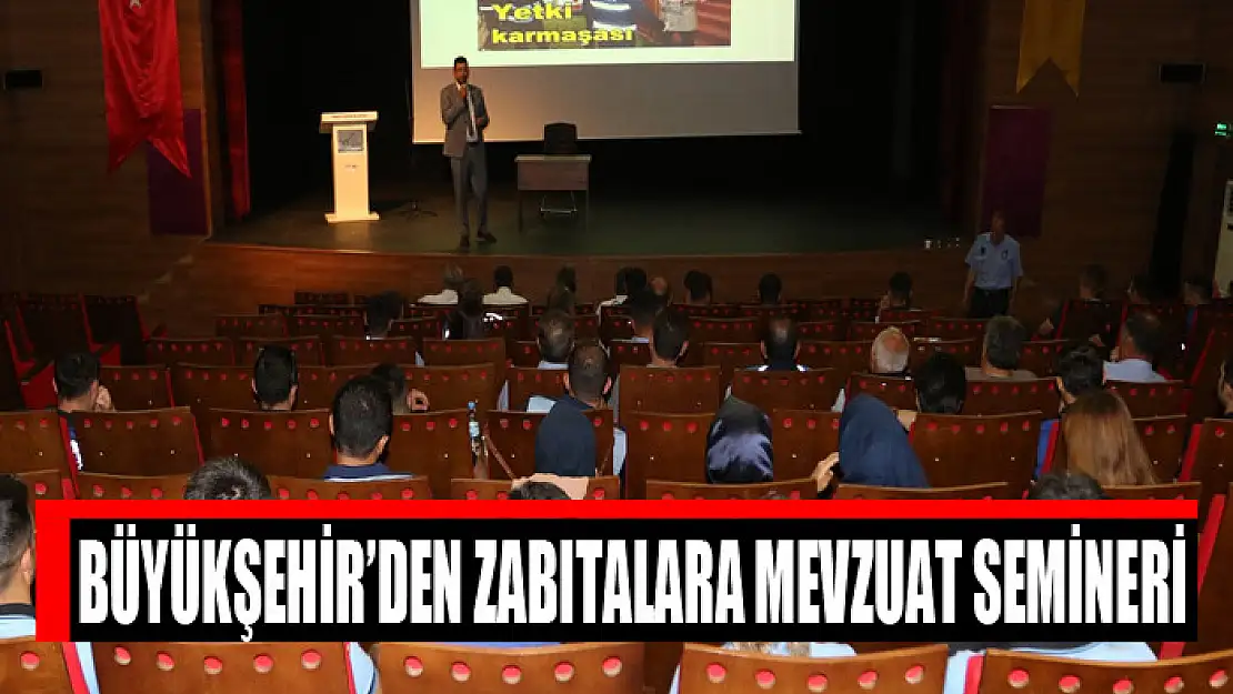 Büyükşehir'den zabıtalara mevzuat semineri