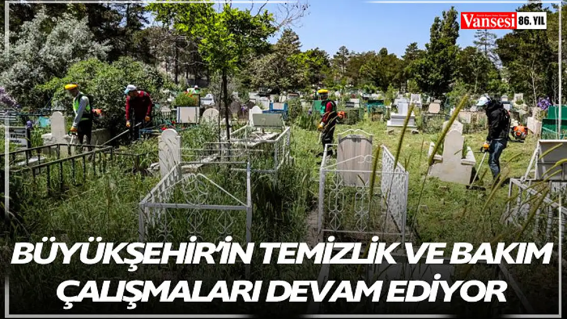 Büyükşehir'in temizlik ve bakım çalışmaları devam ediyor