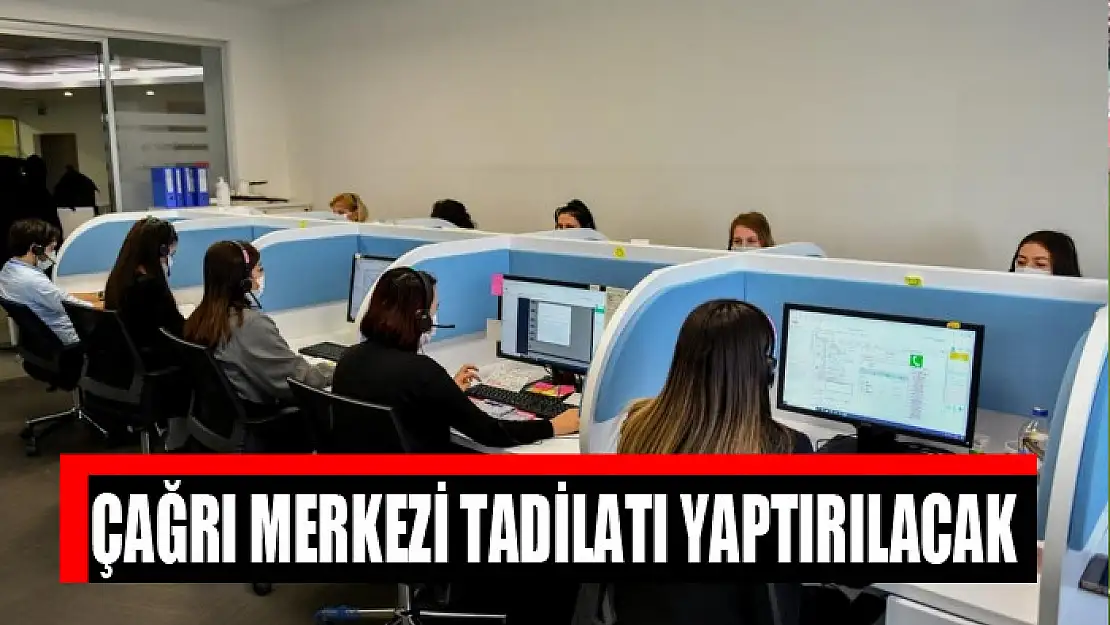 Çağrı merkezi tadilatı yaptırılacak