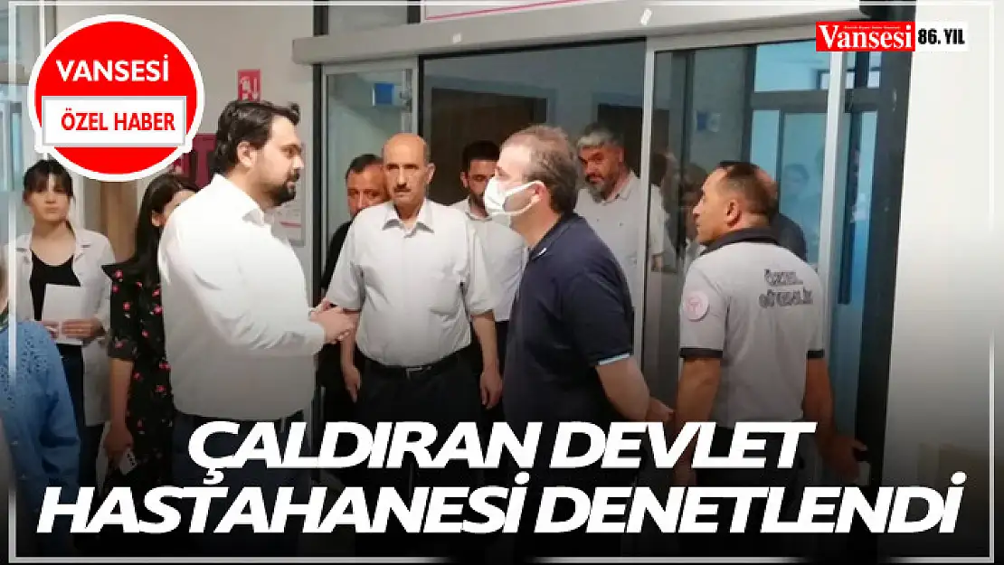 Çaldıran Devlet Hastahanesi Denetlendi