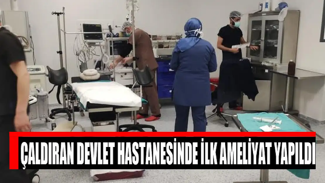 Çaldıran Devlet Hastanesinde ilk ameliyat yapıldı