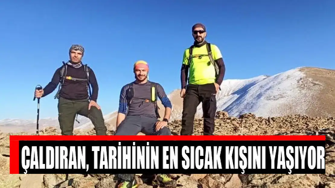 Çaldıran, tarihinin en sıcak kışını yaşıyor