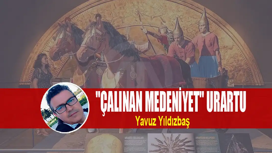 ÇALINAN MEDENİYET URARTU