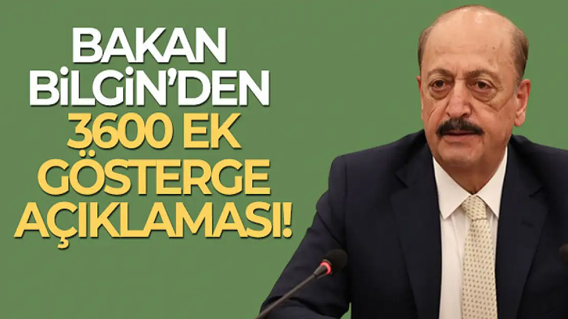 Çalışma ve Sosyal Güvenlik Bakanı Bilgin'den 3600 gösterge açıklaması!