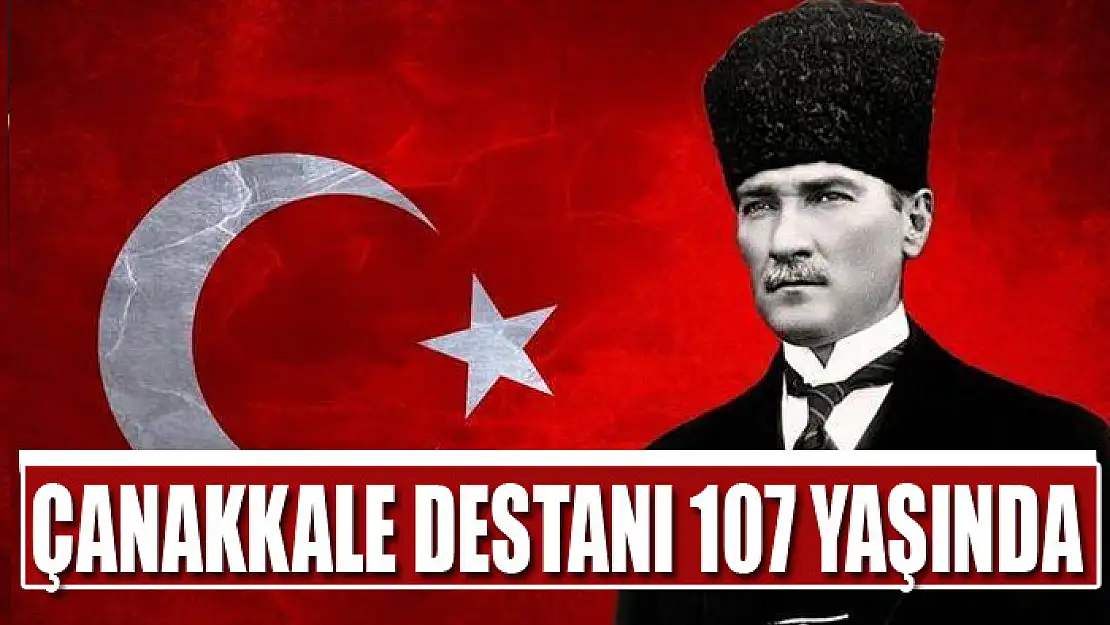 ÇANAKKALE DESTANI 107 YAŞINDA