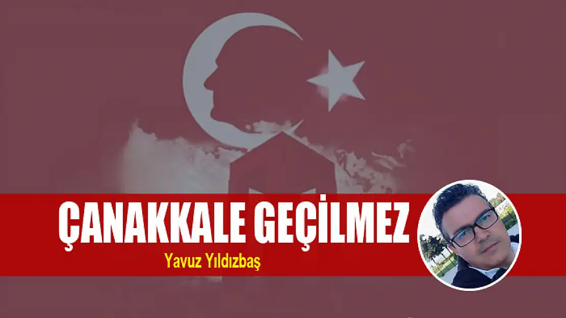 ÇANAKKALE GEÇİLMEZ