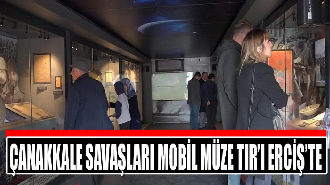 Çanakkale Savaşları Mobil Müze Tır'ı Erciş'te