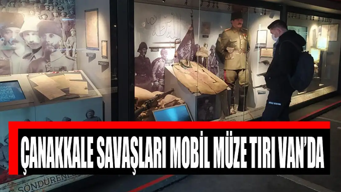 Çanakkale Savaşları Mobil Müze Tırı Van'da