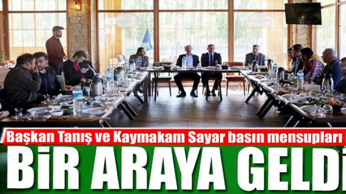 Başkan Tanış ve Kaymakam Sayar basın mensupları ile bir araya geldi