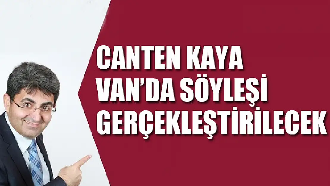 Canten Kaya Van'da söyleşi gerçekleştirilecek