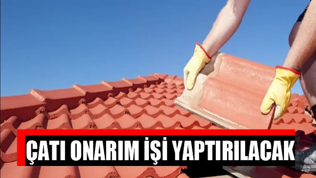 Çatı onarım işi yaptırılacak