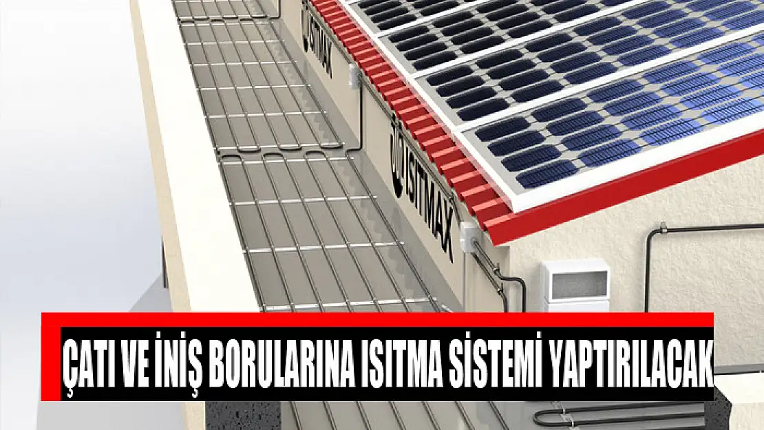 Çatı ve iniş borularına ısıtma sistemi yaptırılacak