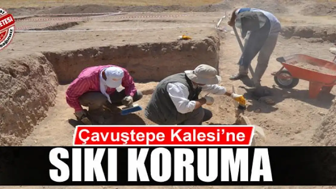 Çavuştepe Kalesi'ne sıkı koruma