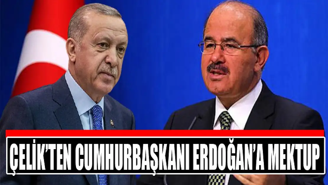 ÇELİK'TEN CUMHURBAŞKANI ERDOĞAN'A MEKTUP