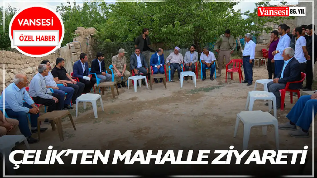 Çelik'ten Mahalle Ziyareti