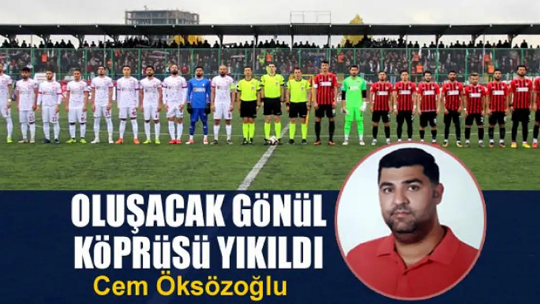 Oluşacak gönül köprüsü yıkıldı 