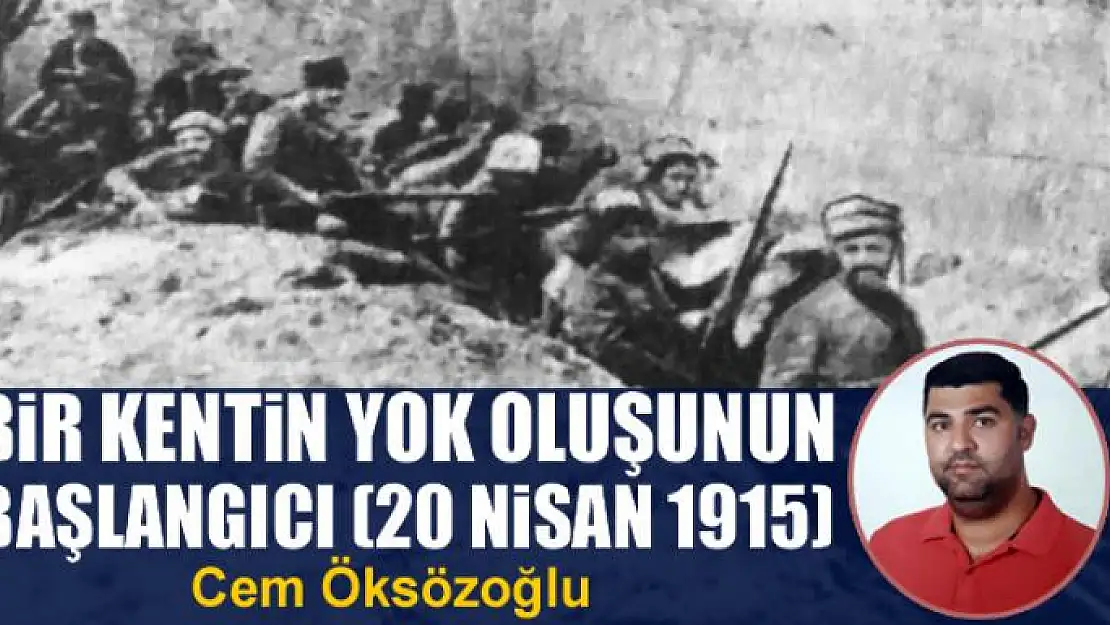 Bir Kentin Yok Oluşunun Başlangıcı (20 Nisan 1915)