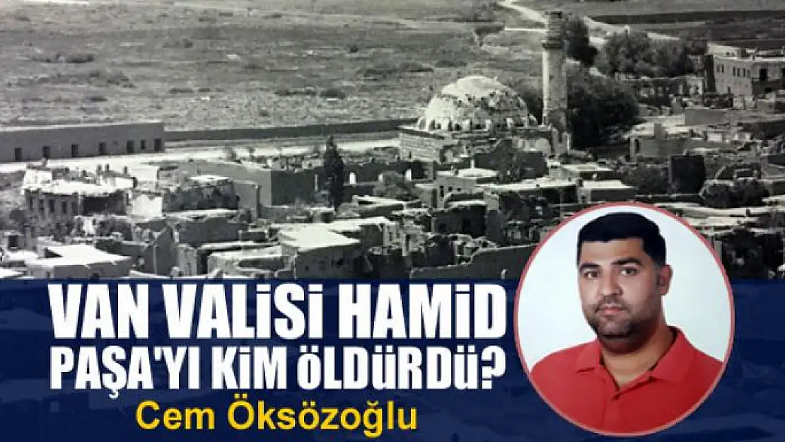 Van Valisi Hamid Paşa'yı kim öldürdü?