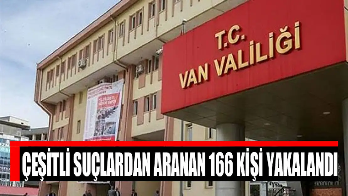 Çeşitli suçlardan aranan 166 kişi yakalandı